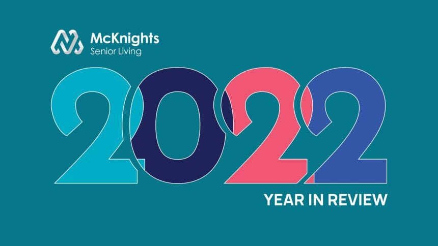 2022 Year in Review, big senior living stories of 2022, McKnight's Senior Living